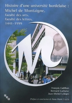 Bertrand.pt - Histoire D'Une Université Bordelaise : Michel De Montaigne, Faculté Des Arts, Faculté Des Lettres, 1441-1999