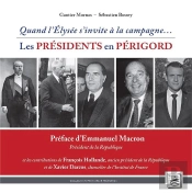 Histoire & Mémoires Tome 12 : Quand L'Elysée S'Invite À La Campagne... ; Les Présidents En Périgord