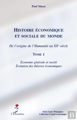 Bertrand.pt - Histoire Économique Et Sociale Du Monde ; De L'Origine De L'Humanité Au Xx Siècle Tome 1 ; Économie Générale Et Société ; Évolution Des Théories Économiques