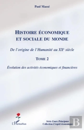 Histoire Économique Et Sociale Du Monde ; De L'Origine De L'Humanité Au Xxe Siècle Tome 2 ; Évolution Des Activités Économiques Et Financières
