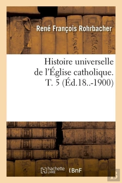 Bertrand.pt - Histoire Eglise Catholique T.5 Edition 18 1900