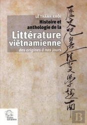 Histoire Et Anthologie De La Littérature Vietnamienne ; Des Origines À Nos Jours