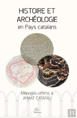 Bertrand.pt - Histoire Et Archéologie En Pays Catalans : Mélanges Offerts À Aymat Catafau