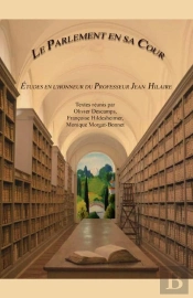 Histoire Et Archives Tome 11 : Le Parlement En Sa Cour ; Études En L'Honneur Du Professeur Jean Hilaire