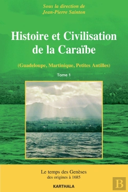 Bertrand.pt - Histoire Et Civilisation De La Caraïbe Tome 1 ; Le Temps Des Genèses ; Des Origines À 1685
