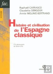Histoire Et Civilisation De L'Espagne Classique ; À La Découverte Du Siècle D'Or