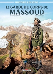 Histoire Et Destins : Le Garde Du Corps De Massoud