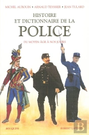Histoire Et Dictionnaire De La Police Du Moyen Age A Nos Jours