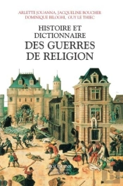 Histoire Et Dictionnaire Des Guerres De Religion (1559-1598)