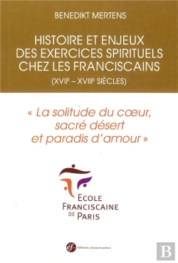 Bertrand.pt - Histoire Et Enjeux Des Exercices Spirituels Chez Les Franciscains (Xviie - Xviiie Siècles) ; 