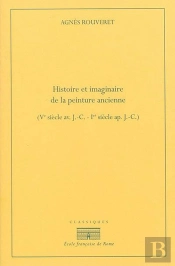 Histoire Et Imaginaire De La Peinture Ancienne ; Ve Siècle Av. J.-C. - Ier Siècle Ap. J.-C.