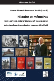 Histoire Et Mémoires : Entre Savoirs, Interprétations Et Transmission : Actes Du Colloque International En Hommage À Hedi Saidi
