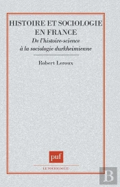 Histoire Et Sociologie En France ; De L'Histoire-Science À La Sociologie Durkheimienne