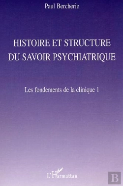 Bertrand.pt - Histoire Et Structure Du Savoir Psychiatrique : Les Fondements De La Clinique 1
