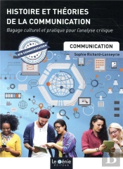 Histoire Et Théories De La Communication ; Bagage Culturel Et Pratique Pour L'Analyse Critique (Édition 2019)