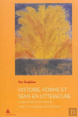 Bertrand.pt - Histoire, Forme Et Sens En Littérature - La Belgique Francophone Tome 1 : L'Engendrement (1815-1914)