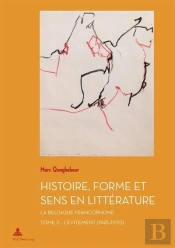Histoire, Forme Et Sens En Littérature - La Belgique Francophone Tome 3 : L'Évitement (1945-1970)