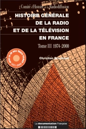 Histoire Generale De La Radio Et De La Television En France T.3 ; 1974-2000