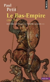 Histoire Générale De L'Empire Romain Tome 3 : Le Bas-Empire (284-395)