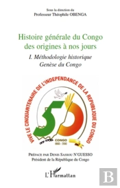 Histoire Générale Du Congo Des Origines À Nos Jours T.1 ; Méthodologie Historique ; Genèse Du Congo
