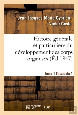 Bertrand.pt - Histoire Generale Et Particuliere Du Developpement Des Corps Organises. Tome 1