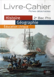 Histoire, Géographie, Éducation Civique ; 2nde ; Bac Pro ; Livre-Cahier ; Fiches Détachables