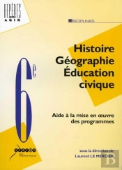 Histoire, Géographie, Éducation Civique ; 6e ; Aide À La Mise En Oeuvre Des Programmes
