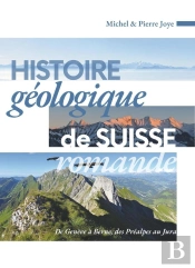 Histoire Géologique De Suisse Romande : De Genève À Berne, Des Préalpes Au Jura