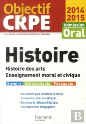 Histoire ; Histoire Des Arts ; Enseignement Moral Et Civique ; Admission Oral (Edition 2014/2015)