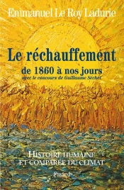 Histoire Humaine Et Comparée Du Climat Tome 3 ; Le Réchauffement De 1860 À Nos Jours