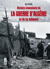 Histoire Iconoclaste De La Guerre D'Algerie Et De Sa Memoire