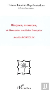 Histoire Identites Representations ; Risques, Menaces, Et Dissuasion Nucleaire Francaise