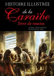 Histoire Illustrée De La Caraïbe ; Terre De Roucou
