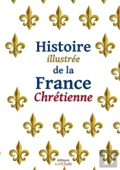 Histoire Illustrée De La France Chrétienne