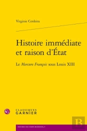 Histoire Immédiate Et Raison D'Etat : Le Mercure François Sous Louis Xiii