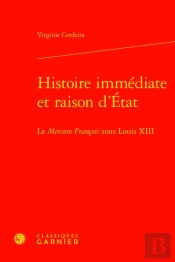 Histoire Immédiate Et Raison D'Etat : Le Mercure François Sous Louis Xiii