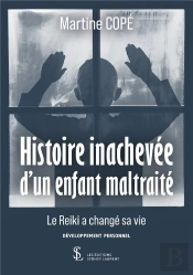 Histoire Inachevee D Un Enfant Maltraite - Le Reiki A Change Sa Vie