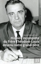Histoire Incomplète Du Frère Théodore-Louis Devenu Notre Grand-Père