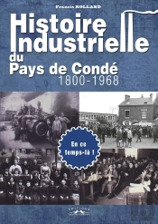 Histoire Industrielle Du Pays De Conde, 1800-1968