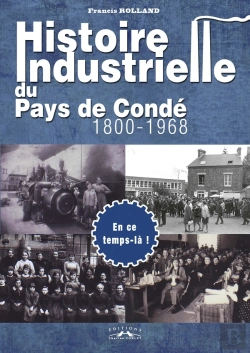 Bertrand.pt - Histoire Industrielle Du Pays De Conde, 1800-1968