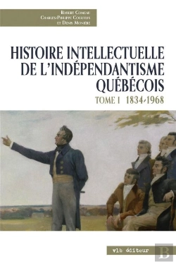 Bertrand.pt - Histoire Intellectuelle De L'Indépendantisme Québécois Tome 1 ; 1834-1968