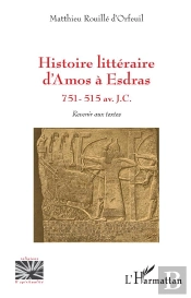 Histoire Littéraire D'Amos À Esdras, 751 - 515 Av. J.C. : Revenir Aux Textes