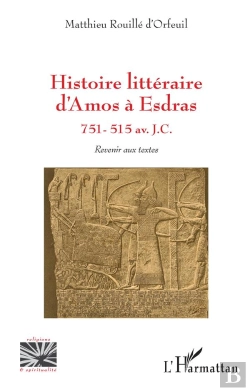 Bertrand.pt - Histoire Littéraire D'Amos À Esdras, 751 - 515 Av. J.C. : Revenir Aux Textes