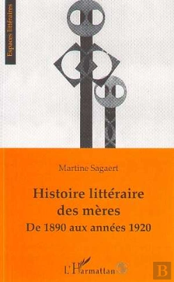Bertrand.pt - Histoire Littéraire Des Mères De 1890 Aux Années 1920
