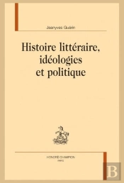 Histoire Littéraire, Idéologies Et Politique