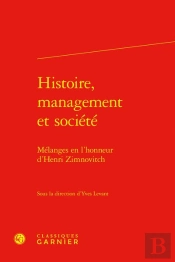 Histoire, Management Et Société : Mélanges En L'Honneur D'Henri Zimnovitch