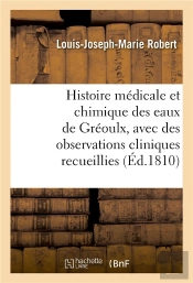 Histoire Medicale Et Chimique Des Eaux De Greoulx, Avec Des Observations Cliniques Recueillies