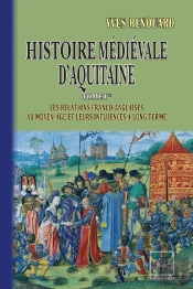 Histoire Médiéval D'Aquitaine Tome 1 ; Les Relations Franco-Anglaises Au Moyen-Âge Et Leurs Influences À Long Terme