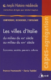 Histoire Medievale: Les Villes D'Italie Du Milieu Du Xiie Au Milieu Du Xive ; Economies, Societes, Pouvoirs Et Cultures