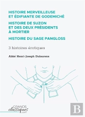 Histoire Merveilleuse Et Édifiante De Godemiché ; Histoire De Suzon Et Des Deux Présidents À Mortier ; Histoire Du Sage Pangloss ; 3 Histoires Érotiques
